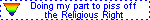 Doing my part to piss off the Religious Right